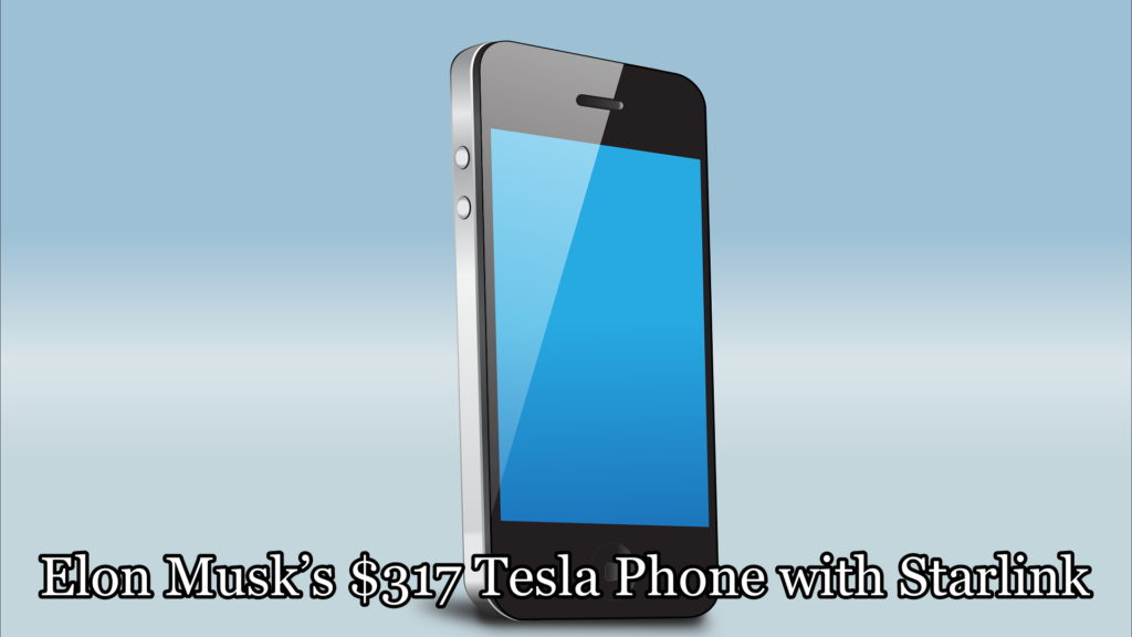 Elon Musk’s $317 Tesla Phone with Starlink